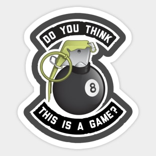 Do You Think This is a Game? Sticker